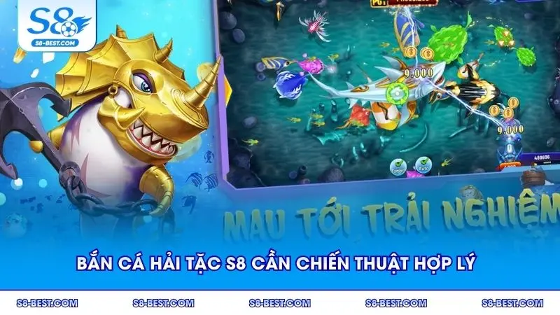 Bắn cá Hải Tặc S8 cần chiến thuật hợp lý cho người mới
