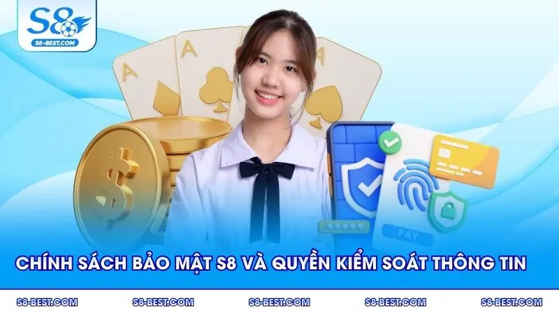 Chính sách bảo mật S8 trao quyền kiểm soát thông tin