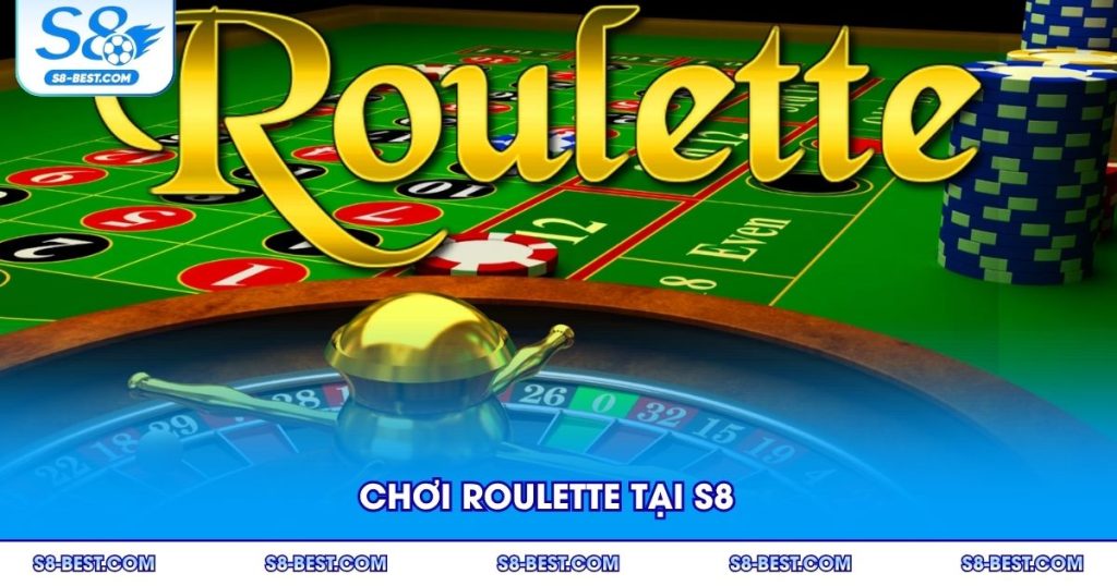 Chơi Roulette Tại S8 - Hướng Dẫn Đánh Giá Và Kinh Nghiệm Thắng Lớn