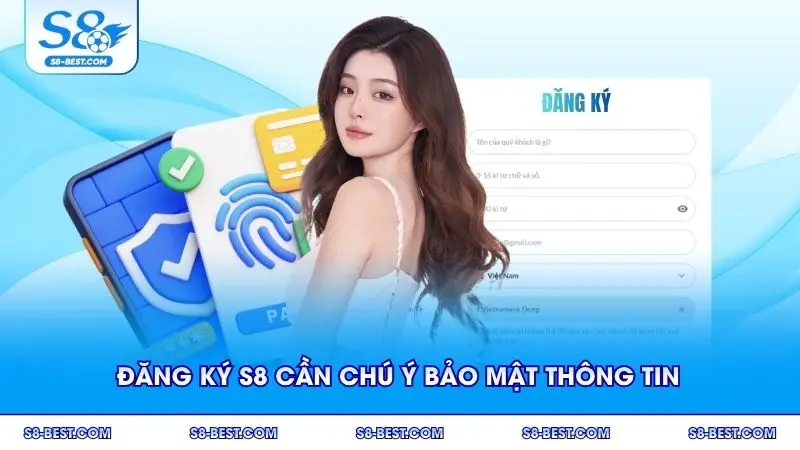 Đăng ký S8 cần chú ý bảo mật thông tin