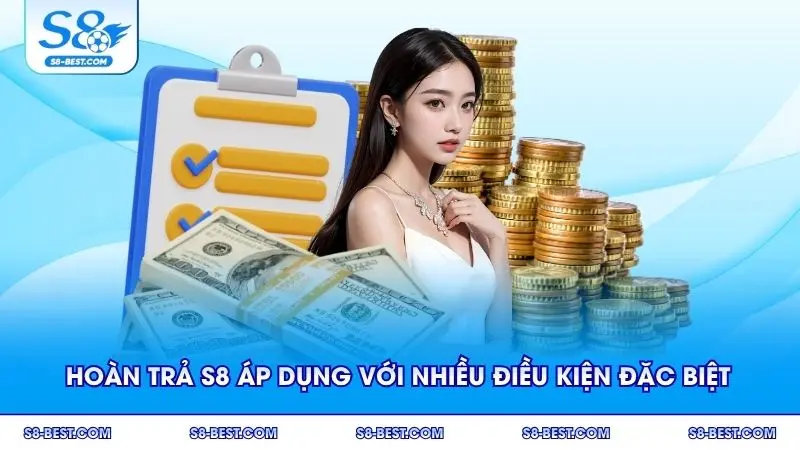 Hoàn trả S8 áp dụng với nhiều điều kiện đặc biệt
