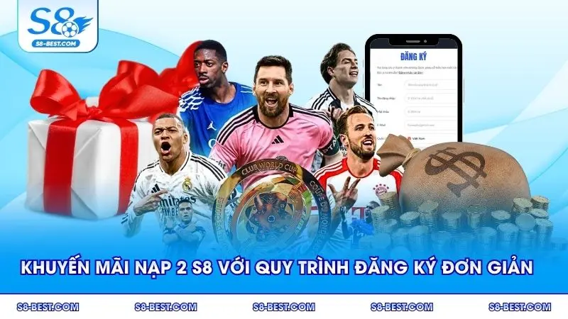 Khuyến mãi nạp 2 S8 với quy trình đăng ký đơn giản chỉ vài bước