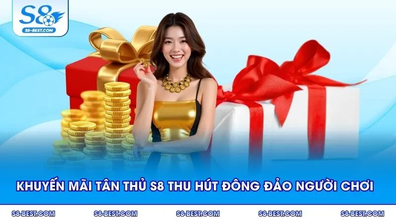 Khuyến mãi tân thủ S8 thu hút đông đảo người chơi mới