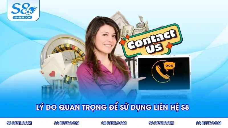 Lý do quan trọng để sử dụng liên hệ S8 ngay khi cần hỗ trợ
