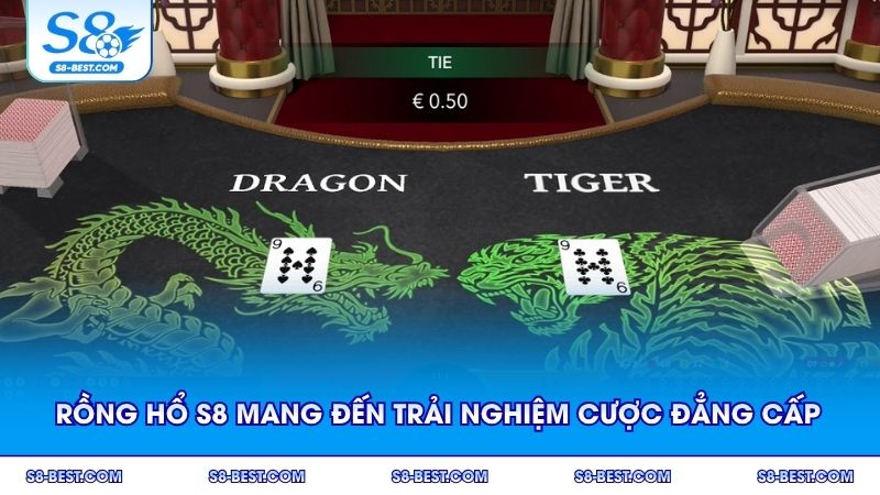 Rồng Hổ S8 mang đến trải nghiệm cược đẳng cấp