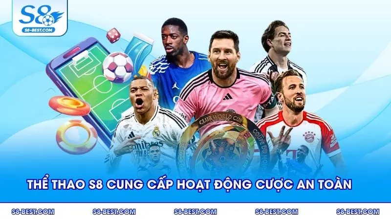 Thể thao S8 cung cấp thông tin cần thiết cho hoạt động cược an toàn