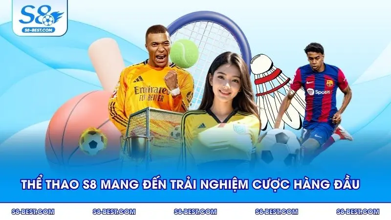 Thể thao S8 mang đến trải nghiệm cược hàng đầu năm 2025