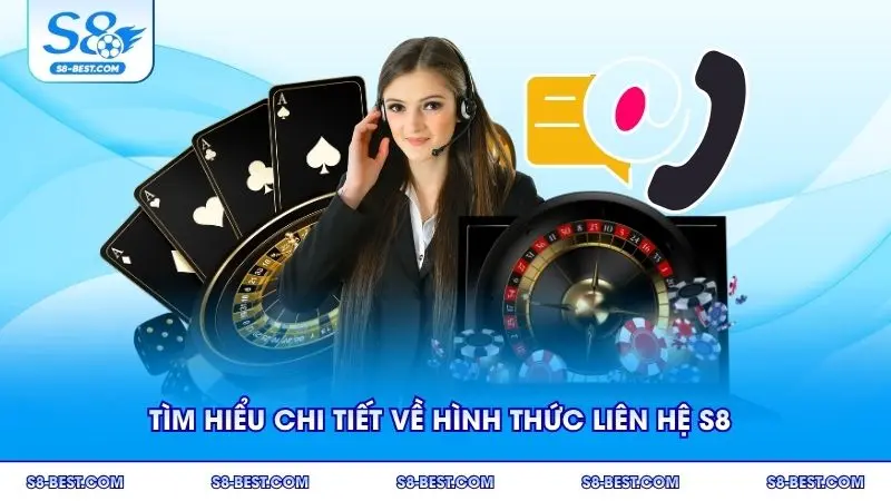 Tìm hiểu chi tiết về hình thức liên hệ S8 phổ biến được nhiều người lựa chọn
