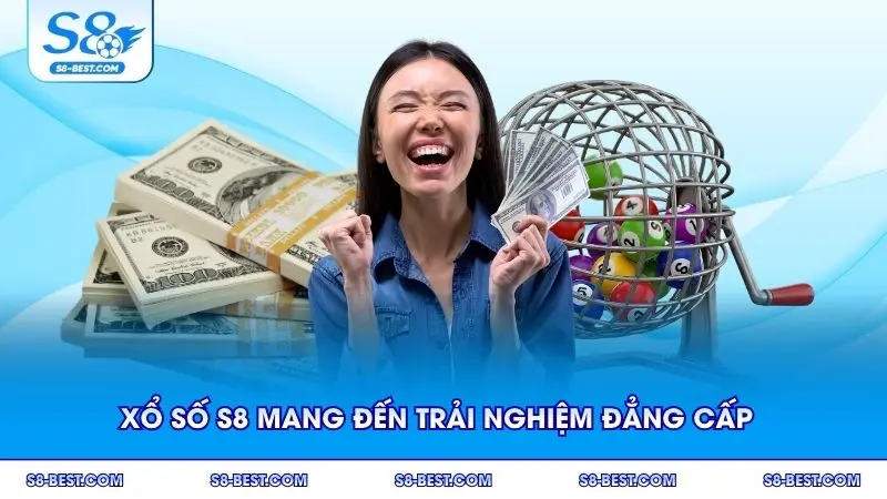 Xổ số S8 mang đến trải nghiệm cá cược đẳng cấp với nhiều ưu điểm