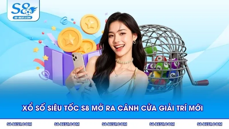 Xổ số siêu tốc S8 mở ra cánh cửa giải trí mới